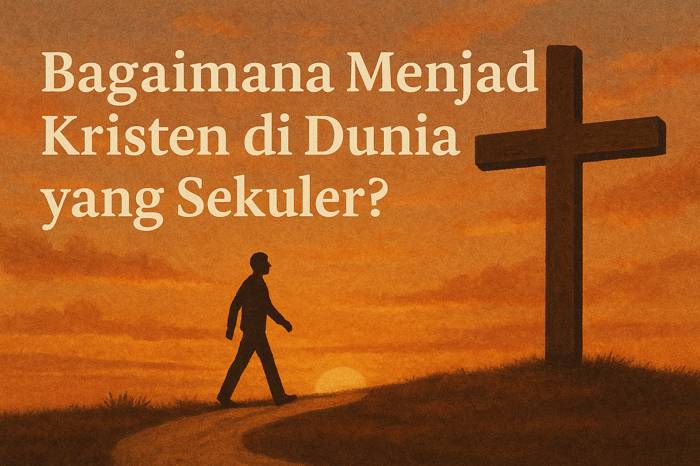 Bagaimana Menjadi Kristen di Dunia yang Sekuler